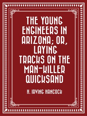 cover image of The Young Engineers in Arizona; or, Laying Tracks on the Man-killer Quicksand